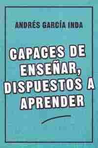 CAPACES DE ENSEÑAR, DISPUESTOS A APRENDER