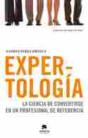 EXPERTOLOGIA: LA CIENCIA DE CONVERTIRSE EN UN PROFESIONAL DE REFERENCI