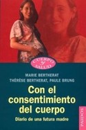 CON EL CONSENTIMIENTO DEL CUERPO; DIARIO DE UNA FUTURA MADRE