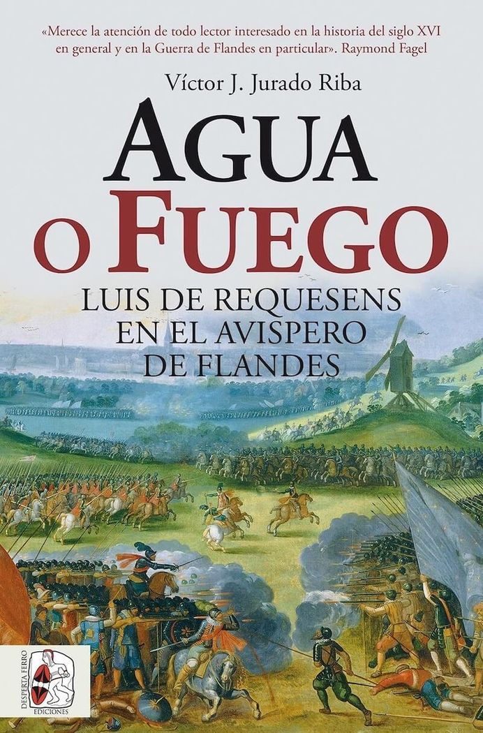 AGUA O FUEGO. LUIS DE REQUESENS EN EL AVISPERO DE FLANDES