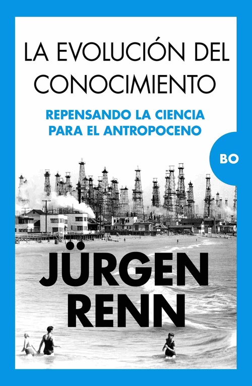 LA EVOLUCIÓN DEL CONOCIMIENTO. REPENSANDO LA CIENCIA PARA EL ANTROPOCENO