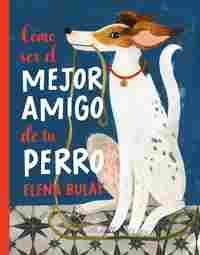 COMO SER EL MEJOR AMIGO DE TU PERRO