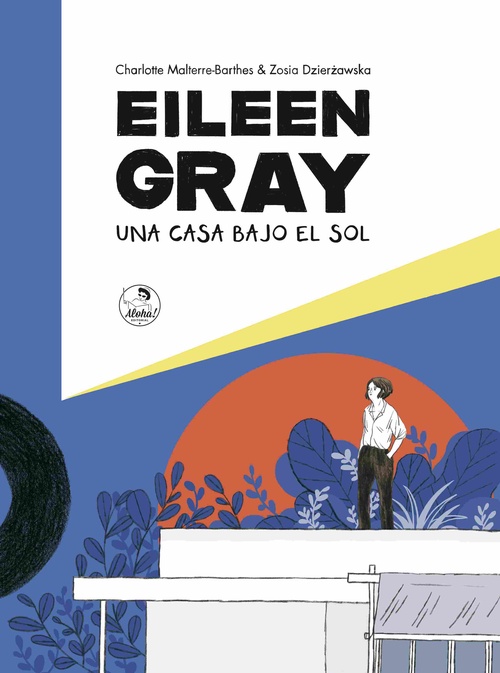 EILEEN GRAY. UNA CASA BAJO EL SOL
