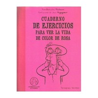 CUADERNO DE EJERCICIOS PARA VER LA VIDA DE COLOR DE ROSA