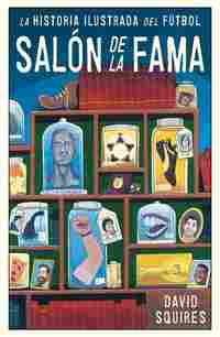 HISTORIA ILUSTRADA DEL FÚTBOL. SALÓN DE LA FAMA