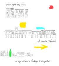 EL CAMINO DIBUJADO. UN VIAJE ILUSTRADO A SANTIAGO DE COMPOSTELA