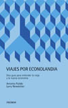 VIAJES POR ECONOLANDIA. UNA GUIA PARA ENTENDER LA VIEJA Y NUEVA ECONOM