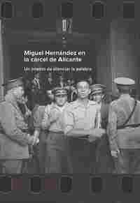 MIGUEL HERNÁNDEZ EN LA CÁRCEL DE ALICANTE. UN INTENTO DE SILENCIAR LA PALABRA