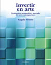 INVERTIR EN ARTE PRODUCCIÓN, PROMOCIÓN Y MERCADO DEL ARTE CONTEMPORÁNE