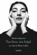 TAN FIERA, TAN FRAGIL. LA VIDA DE MARIA CALLAS