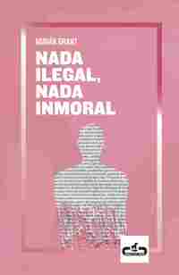 NADA ILEGAL, NADA INMORAL