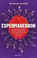 ESPERMAGEDDON. TODO LO QUE SIEMPRE QUISISTE SABER SOBRE TU SALUD REPRODUCTIVA Y NUNCA TE HAN CO