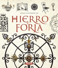 HIERRO Y FORJA. ATLAS ILUSTRADO