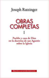 I. OBRAS COMPLETAS. PUEBLO Y CASA DE DIOS EN LA DOCTRINA DE SAN AGUSTIN SOBRE LA IGLESIA