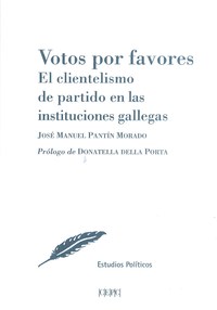 VOTOS POR FAVORES. EL CLIENTELISMO DE PARTIDO EN LAS INSTITUCIONES GALLEGAS
