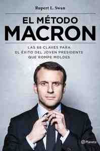 EL MÉTODO MACRON. LAS 68 CLAVES PARA EL EXITO DEL JOVEN PRESIDENTE QUE ROMPE MOLDES