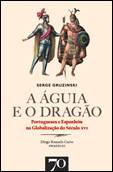 A ÁGUIA E O DRAGÃO. PORTUGUESES E ESPANHÓIS NA GLOBALIZAÇÃO DO SÉCULO XVI