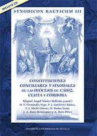 SYNODICOM BAETICUM III: CONSTITUCIONES CONCILIARES Y SIDONALES DE DIÓCESIS DE CÁDIZ, CEUTA Y CÓRDOBA