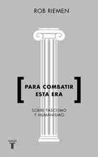 PARA COMBATIR ESTA ERA. CONSIDERACIONES URGENTES SOBRE FASCISMO Y HUMANISMO