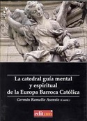 LA CATEDRAL. GUÍA MENTAL Y ESPIRITUAL DE LA EUROPA BARROCA CATÓLICA