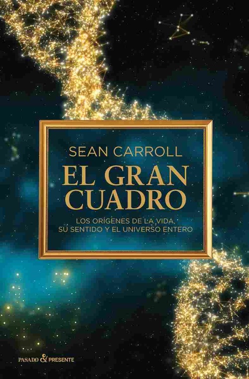 EL GRAN CUADRO. LOS ORIGENES DE LA VIDA, SU SENTIDO Y EL UNIVERSO ENTERO