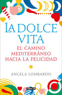 LA DOLCE VITA. EL CAMINO MEDITERRÁNEO HACIA LA FELICIDAD