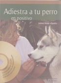 ADIESTRA A TU PERRO EN POSITIVO + DVD