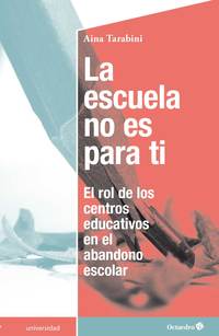 LA ESCUELA NO ES PARA TI. EL ROL DE LOS CENTROS EDUCATIVOS EN EL ABANDONO ESCOLAR