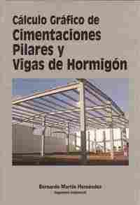 CÁLCULO GRÁFICO DE CIMENTACIONES, PILARES Y VIGAS DE HORMIGÓN