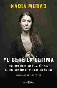 YO SERÉ LA ÚLTIMA. HISTORIA DE MI CAUTIVERIO Y MI LUCHA CONTRA EL ESTADO ISLÁMICO