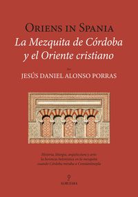 ORIENS IN SPANIA. LA MEZQUITA DE CÓRDOBA Y EL ORIENTE CRISTIANO