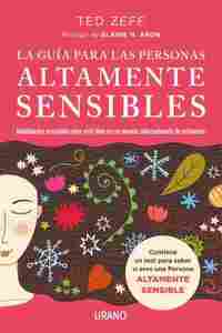 LA GUÍA PARA LAS PERSONAS ALTAMENTE SENSIBLES. HABILIDADES ESENCIALES PARA VIVIR BIEN EN UN MUNDO SA