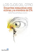 LOS OJOS DEL OTRO. ENCUENTROS RESTAURATIVOS ENTRE VÍCTIMAS Y EX MIEMBROS DE ETA
