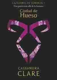1. CIUDAD DE HUESO. CAZADORES DE SOMBRAS.
