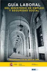 2014. GUIA LABORAL DEL MINISTERIO DE EMPLEO Y SEGURIDAD SOCIAL