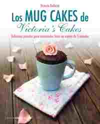 LOS MUG CAKES DE VICTORIAŽS CAKES. DELICIOSAS RECETAS PARA MICROONDAS LISTAS EN