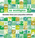 XS ECOLOGICO. GRANDES IDEAS PARA PEQUEÑOS EDIFICIOS