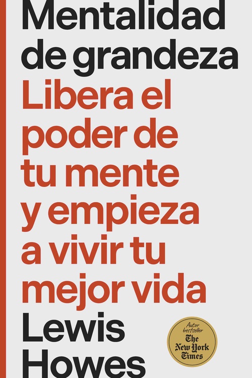 MENTALIDAD DE GRANDEZA. LIBERA EL PODER DE TU MENTE Y EMPIEZA A VIVIR TU MEJOR VIDA