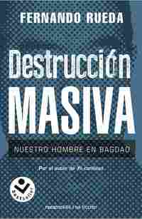 DESTRUCCIÓN MASIVA. NUESTRO HOMBRE EN BAGDAD