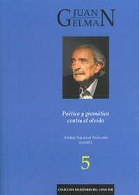 JUAN GELMAN. POETICA Y GRAMATICA CONTRA EL OLVIDO