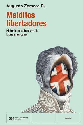 MALDITOS LIBERTADORES. HISTORIA DEL SUBDESARROLLO LATINOAMERICANO