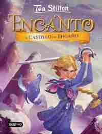 5. EL CASTILLO DEL ENGAÑO. ENCANTO. TEA STILTON