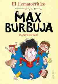 ROBAR ESTÁ FATAL. MAX BURBUJA, 2