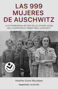 LAS 999 MUJERES DE AUSCHWITZ. LA EXTRAORDINARIA HISTORIA DE LAS JÓVENES JUDÍAS QUE LLEGARON EN EL PR