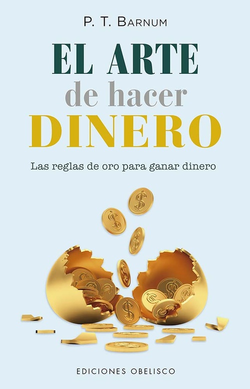 EL ARTE DE HACER DINERO. UNA GUÍA ESENCIAL PARA ALCANZAR LA PROSPERIDAD Y LA LIBERTAD FINANCIERA