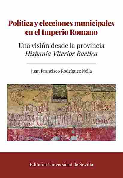 POLÍTICA Y ELECCIONES MUNICIPALES EN EL IMPERIO ROMANO. UNA VISIÓN DESDE LA PROVINCIA HISPANIA VLTER
