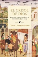 CRISOL DE DIOS, EL. ISLAM Y EL NACIMIENTO DE EUROPA (570-1215), EL