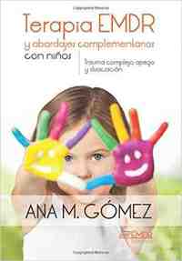 TERAPIA EMDR Y ABORDAJES COMPLEMENTARIOS CON NINOS: TRAUMA COMPLEJO APEGO Y DISOCIACION