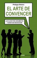 ARTE DE CONVENCER, EL. CLAVES PARA ARGUMENTAR Y GANAR UNA NEGOCIACION