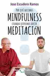 POR QUE DECIMOS MINDFULNESS CUANDO QUEREMOS DECIR MEDITACION